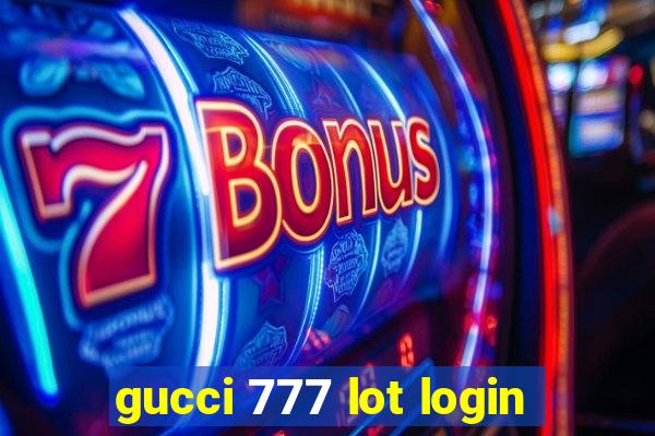 gucci 777 lot login